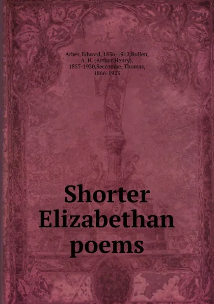 Обложка книги Shorter Elizabethan poems, Edward Arber