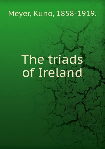 Обложка книги The triads of Ireland, Kuno Meyer