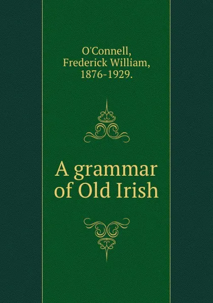 Обложка книги A grammar of Old Irish, Frederick William O'Connell