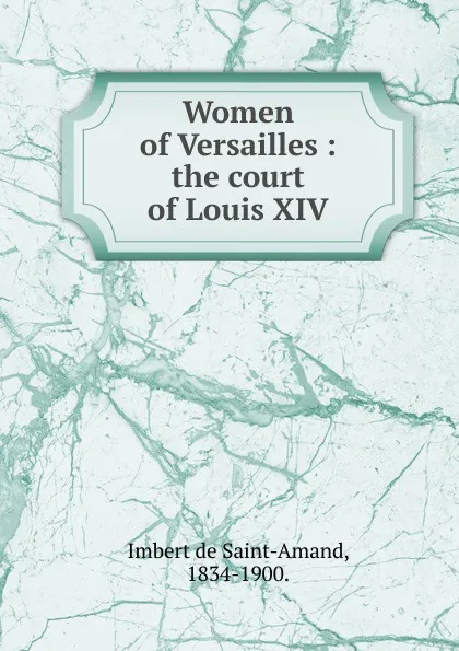 Обложка книги Women of Versailles, Arthur Léon Imbert de Saint-Amand