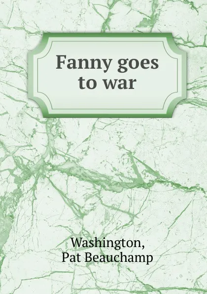 Обложка книги Fanny goes to war, Pat Beauchamp Washington