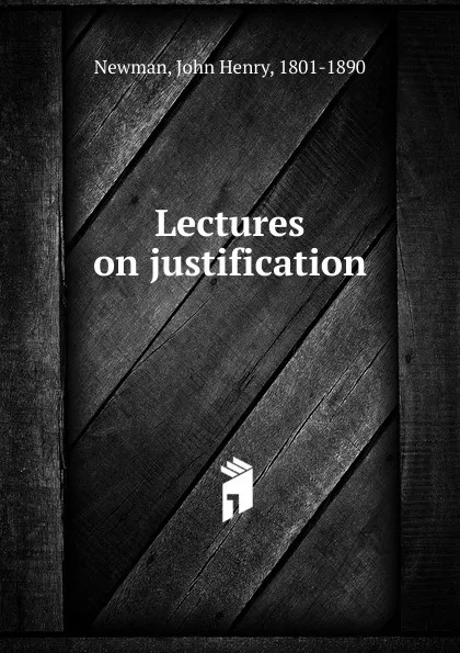 Обложка книги Lectures on justification, Newman John Henry