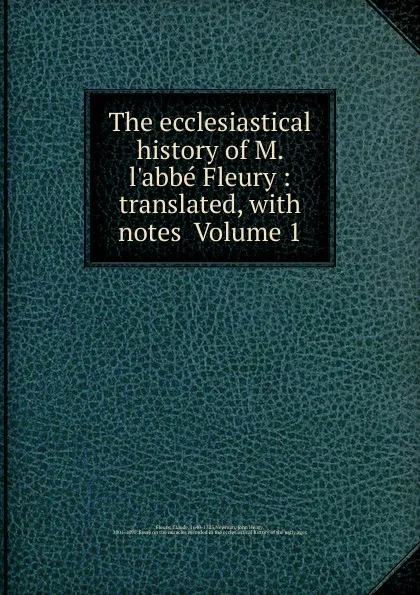 Обложка книги The ecclesiastical history of M. l.abbe Fleury, Fleury Claude