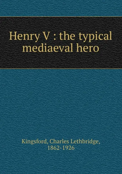 Обложка книги Henry V, Charles Lethbridge Kingsford