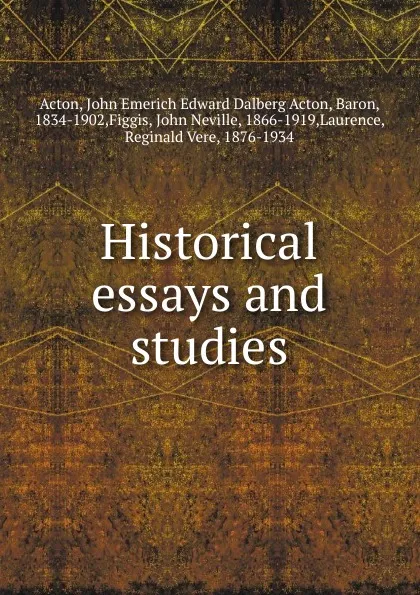 Обложка книги Historical essays and studies, John E. E. D. Acton