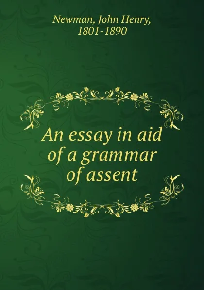 Обложка книги An essay in aid of a grammar of assent, Newman John Henry