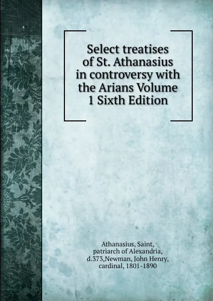 Обложка книги Select treatises of St. Athanasius in controversy, Saint Athanasius