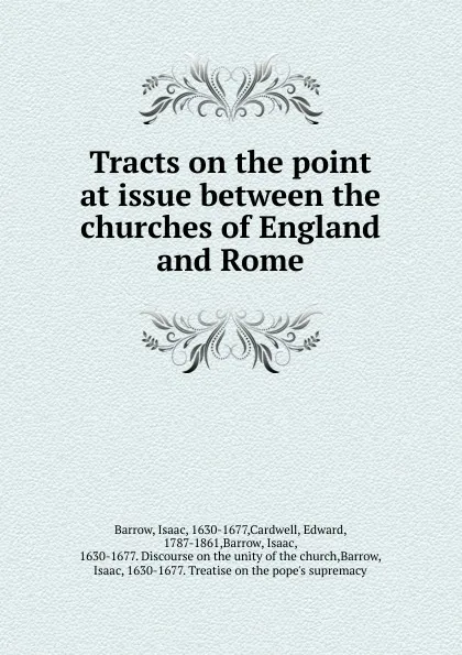 Обложка книги Tracts on the point at issue between the churches of England and Rome, Isaac Barrow