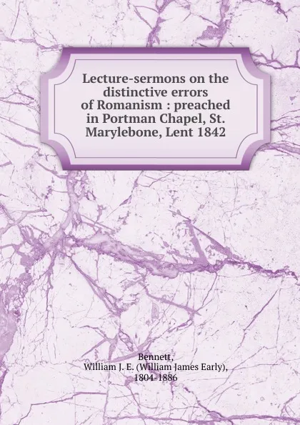 Обложка книги Lecture-sermons on the distinctive errors of Romanism, William James Early Bennett