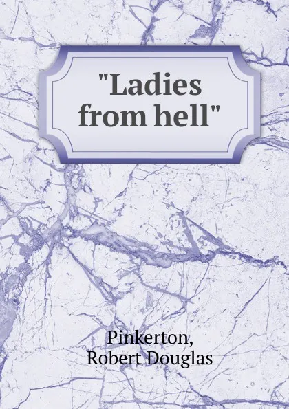 Обложка книги Ladies from hell, Robert Douglas Pinkerton