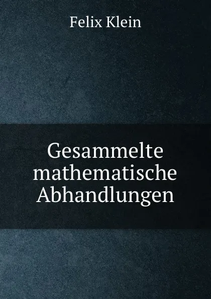 Обложка книги Gesammelte mathematische Abhandlungen, Felix Klein