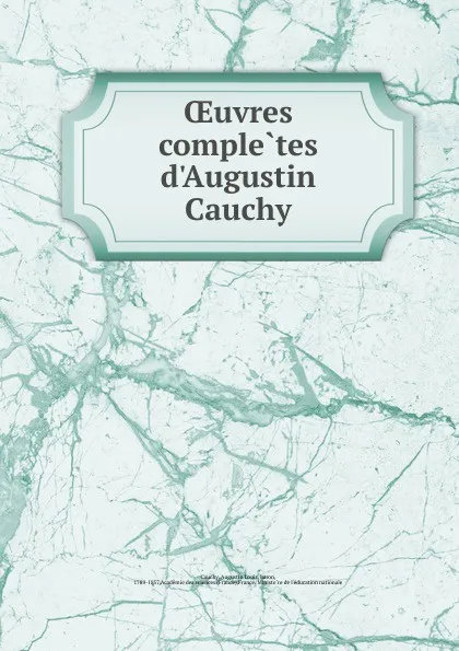 Обложка книги Oeuvres completes d.Augustin Cauchy, Augustin Louis Cauchy