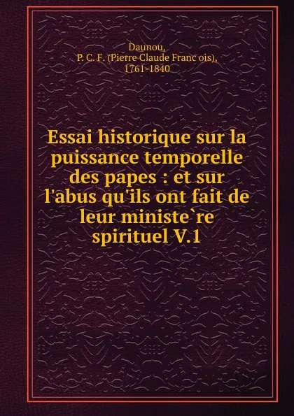 Обложка книги Essai historique sur la puissance temporelle des papes, Pierre Claude François Daunou