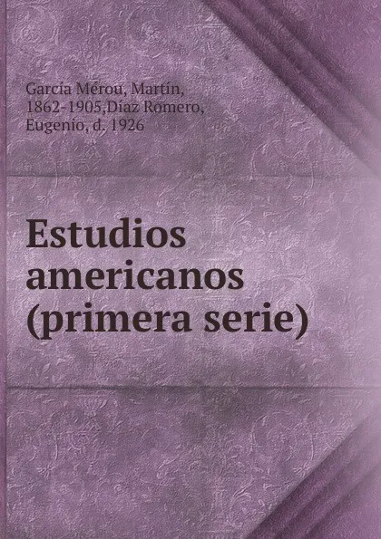 Обложка книги Estudios americanos (primera serie), Martín García Mérou