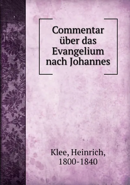 Обложка книги Commentar uber das Evangelium nach Johannes, Heinrich Klee