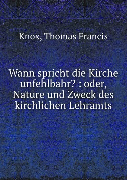 Обложка книги Wann spricht die Kirche unfehlbahr., Thomas Francis Knox