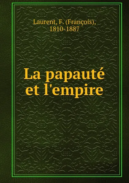 Обложка книги La papaute et l.empire, François Laurent