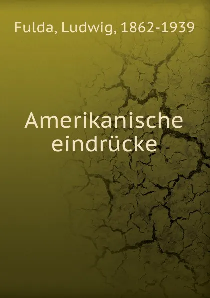 Обложка книги Amerikanische eindrucke, Ludwig Fulda