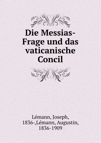 Обложка книги Die Messias-Frage und das vaticanische Concil, Joseph Lémann