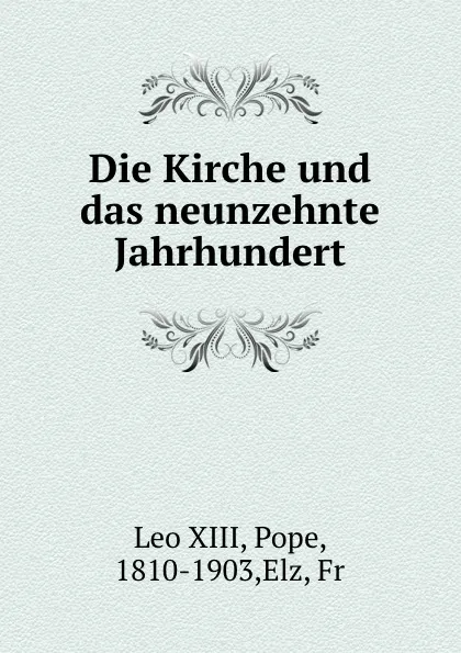 Обложка книги Die Kirche und das neunzehnte Jahrhundert, Leo XIII