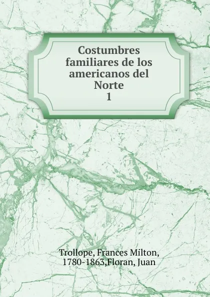 Обложка книги Costumbres familiares de los americanos del Norte, Frances Milton Trollope