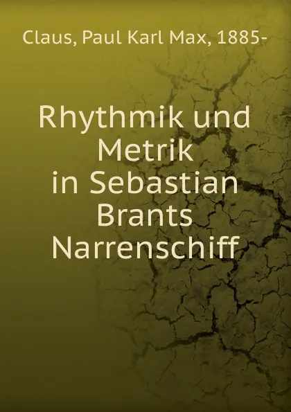 Обложка книги Rhythmik und Metrik in Sebastian Brants Narrenschiff, Paul Karl Max Claus