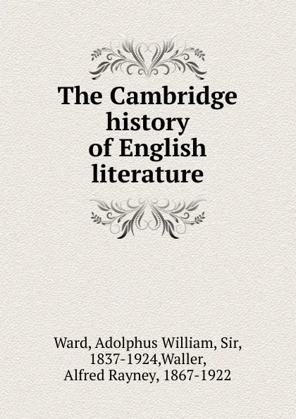 Обложка книги The Cambridge history of English literature, Adolphus William Ward