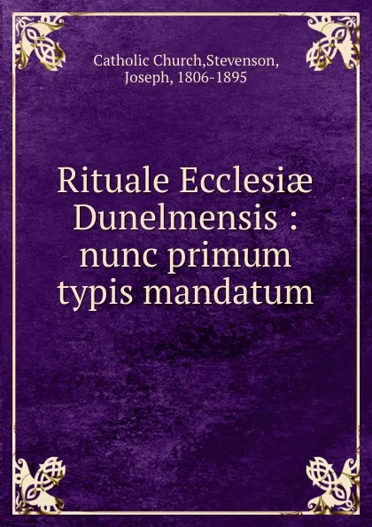 Обложка книги Rituale Ecclesiae Dunelmensis, Joseph Stevenson