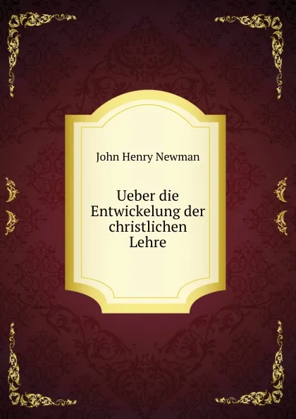 Обложка книги Ueber die Entwickelung der christlichen Lehre, Newman John Henry