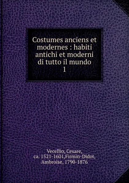 Обложка книги Costumes anciens et modernes, Cesare Vecellio