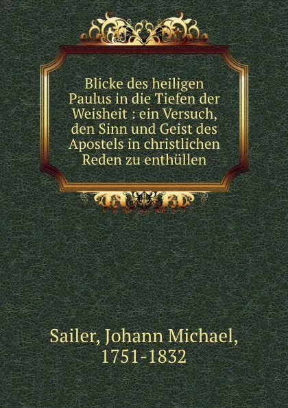 Обложка книги Blicke des heiligen Paulus in die Tiefen der Weisheit, Johann Michael Sailer