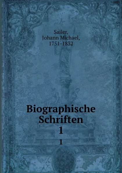 Обложка книги Biographische Schriften, Johann Michael Sailer