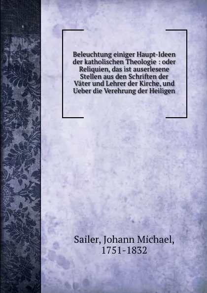 Обложка книги Beleuchtung einiger Haupt-Ideen der katholischen Theologie, Johann Michael Sailer