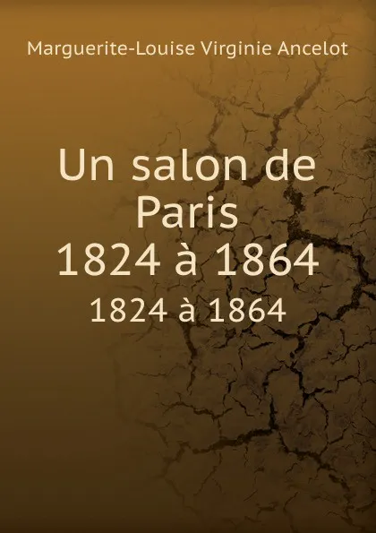 Обложка книги Un salon de Paris. 1824 a 1864, M.L.V. Ancelot