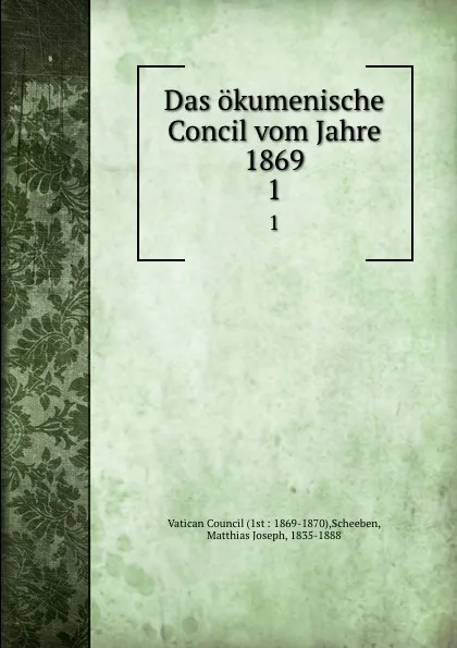 Обложка книги Das okumenische Concil vom Jahre 1869, Matthias Joseph Scheeben