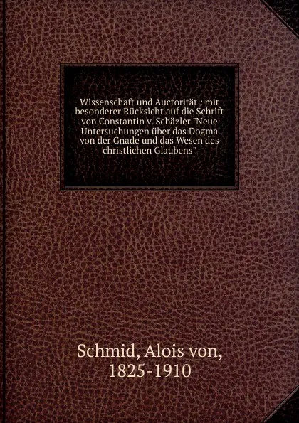 Обложка книги Wissenschaft und Auctoritat, Alois von Schmid