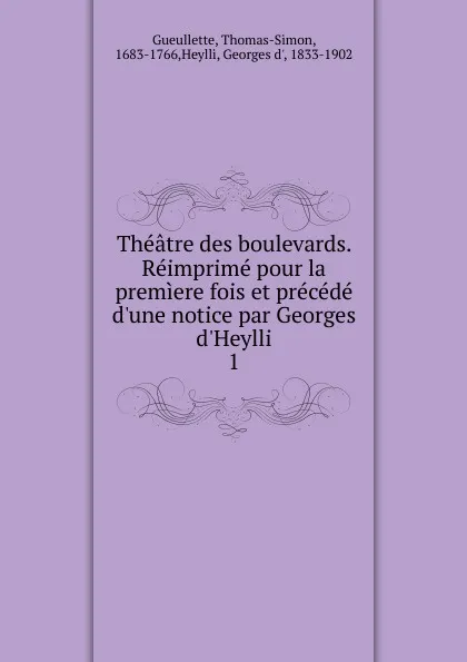 Обложка книги Theatre des boulevards. Reimprime pour la premiere fois et precede d.une notice par Georges d.Heylli, Thomas-Simon Gueullette