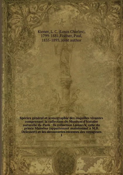 Обложка книги Species general et iconographie des coquilles vivantes comprenant la collection du Museum d.histoire naturelle de Paris, Louis Charles Kiener