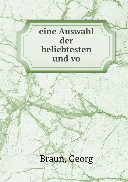 Обложка книги Eine Auswahl der beliebtesten und vo, Georg Braun