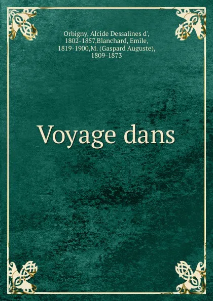 Обложка книги Voyage dans, Alcide Dessalines d' Orbigny