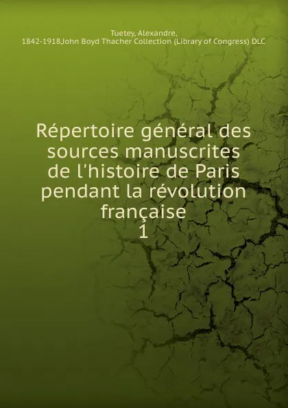 Обложка книги Repertoire general des sources manuscrites de l.histoire de Paris pendant la revolution francaise, Alexandre Tuetey