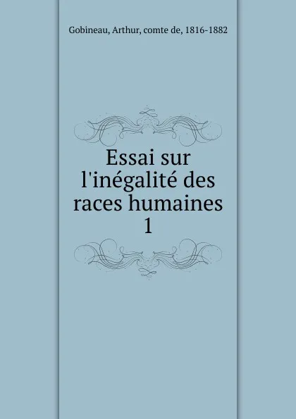 Обложка книги Essai sur l.inegalite des races humaines, Arthur Gobineau