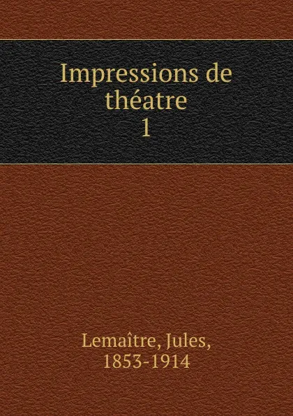 Обложка книги Impressions de theatre, Jules Lemaitre