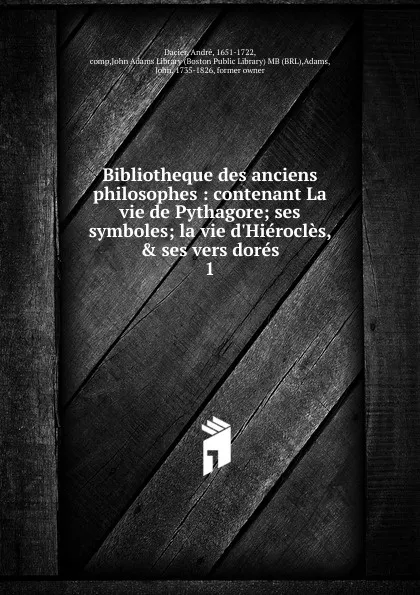 Обложка книги Bibliotheque des anciens philosophes, André Dacier