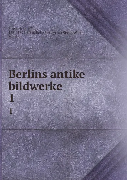 Обложка книги Berlins antike bildwerke, Karl Friederichs