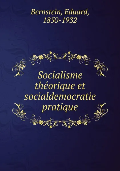 Обложка книги Socialisme theorique et socialdemocratie pratique, Eduard Bernstein