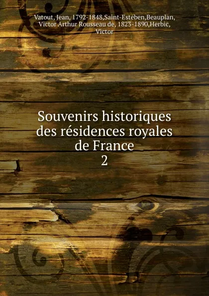 Обложка книги Souvenirs historiques des residences royales de France, Jean Vatout
