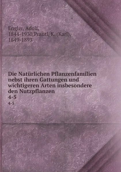 Обложка книги Die Naturlichen Pflanzenfamilien nebst ihren Gattungen und wichtigeren Arten insbesondere den Nutzpflanzen, Adolf Engler