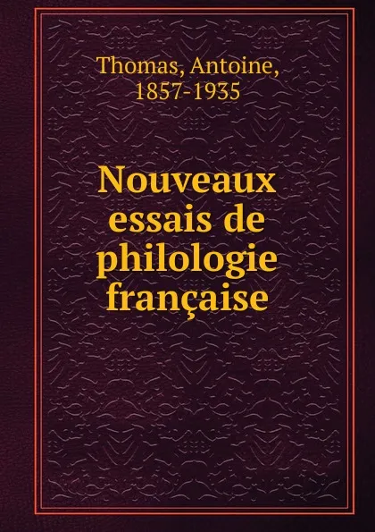 Обложка книги Nouveaux essais de philologie francaise, Antoine Thomas