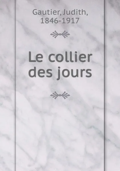 Обложка книги Le collier des jours, Judith Gautier